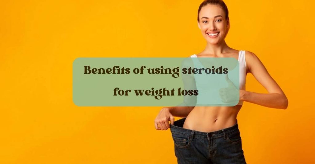 Benefits of using steroids for weight loss