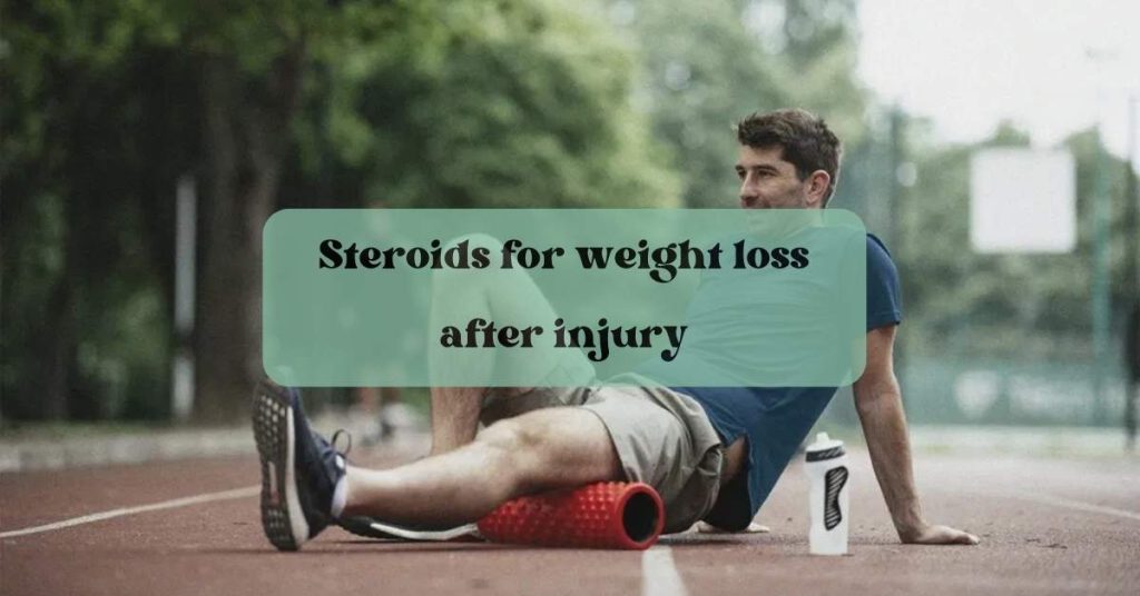 Steroids for weight loss after injury